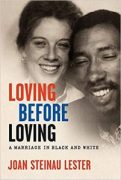 Writing Loving before Loving: A Marriage in Black and White, Joan Steinau Lester Writing Loving before Loving: A Marriage in Black and White, Joan Steinau Lester