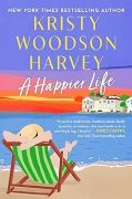 A HAPPIER LIFE by Kristy Woodson Harvey: Excerpt A HAPPIER LIFE by Kristy Woodson Harvey: Excerpt