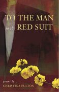 What Is Poetry? Review of TO THE MAN IN THE RED SUIT by Christina Fulton What Is Poetry? Review of TO THE MAN IN THE RED SUIT by Christina Fulton