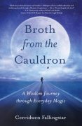 Broth from the Cauldron: A Wisdom Journey through Everyday Magic: an Excerpt Broth from the Cauldron: A Wisdom Journey through Everyday Magic: an Excerpt