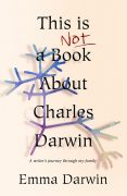 This is Not a Book About Charles Darwin: a Writer’s Journey Through my Family This is Not a Book About Charles Darwin: a Writer’s Journey Through my Family