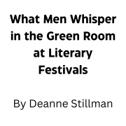 What Men Whisper in the Green Room at Literary Festivals What Men Whisper in the Green Room at Literary Festivals